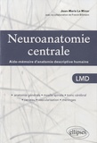 Jean-Marie Le Minor - Neuroanatomie centrale - Aide-mémoire d'anatomie descriptive humaine.
