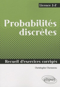Christophe Chesneau - Probabilités discrètes - Recueil d'exercices corrigés, Licence 1-2.