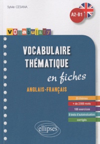 Sylvie Cesana - Vocabulaire thématique Anglais-Français A2-B1 - En fiches, avec exercices corrigés.