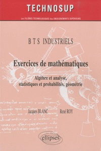 Jacques Blanc et René Roy - Exercices de mathématiques BTS industriels - Algèbre et analyse, statistiques et probabilités, géométrie.