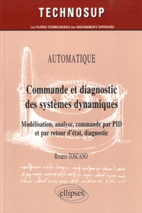 Rosario Toscano - Commande et diagnostic des systèmes dynamiques - Modélisation, analyse, commande par PID et par retour d'état, diagnostic.