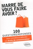 Laetitia Latapie - Marre de vous faire avoir ? 100 questions/réponses pour connaître et défendre vos droits de consommateur.