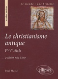 Paul Mattei - Le Christianisme antique - Ier-Ve siècle.