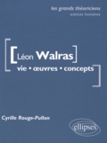 Cyrille Rouge-Pullon - Léon Walras - Vie, oeuvres, concepts.