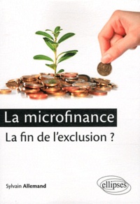Sylvain Allemand - La microfinance : la fin de l'exclusion ?.
