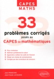 Jean Franchini et Jean-Claude Jacquens - 33 problèmes corrigés posés au CAPES de mathématiques de 1996 à 2011.