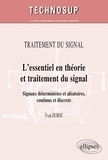 Yvan Duroc - Traitement du signal : L'essentiel en théorie et traitement du signal - Signaux déterministes et aléatoires, continus et discrets.