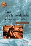 Georges Mutin - L'eau dans le monde arabe - Menaces, enjeux, conflits.
