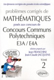 Jean Franchini et Jean-Claude Jacquens - Problèmes corrigés de mathématiques posés aux Concours Communs Polytechniques E3A/E4A - Tome 2.