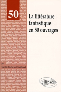 Sophie Rochefort-Guillouet - La littérature fantastique en 50 ouvrages.