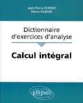 Pierre Raboin et Jean-Pierre Ferrier - Dictionnaire d'exercices d'analyse - Calcul intégral.