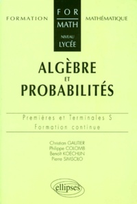 Benoît Koechlin et Christian Gautier - Mathématiques 1ères et terminales S algèbre et probabilités - Formation continue.