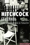 Agnel Aimé et Jean-Pierre Zarader - Hichcock et l'ennui - Une psychologie à l'oeuvre.