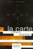 Didier Poidevin - La Carte Moyen D'Action. Guide Pratique Pour La Conception Et La Realisation De Cartes.