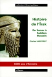 Charles Saint-Prot - HISTOIRE DE L'IRAK. - De Sumer à Saddam Hussein.