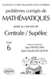 Jean Franchini et Jean-Claude Jacquens - Problemes Corriges De Mathematiques Poses Au Concours De Centrale/Supelec. Tome 6.