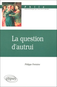 Philippe Fontaine - La question d'autrui.