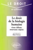Alain Sériaux - Le Droit De La Biologie Humaine : Vieux Debats, Nouveaux Enjeux.