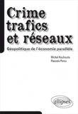 Michel Koutouzis et Pascale Perez - Crime, trafics et réseaux - Géopolitique de l'économie parallèle.