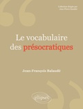 Jean-François Balaudé - Le vocabulaire des Présocratiques.