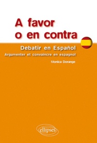 Monica Dorange - A favor o en contra - Debatir en espanol, argumenter et convaincre en espagnol.