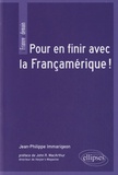 Jean-Philippe Immarigeon - Pour en finir avec la Françamérique !.