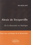 Eric Keslassy - Alexis de Tocqueville - De la démocratie en Amérique - Pour une sociologie de la démocratie.
