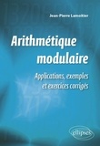 Jean-Pierre Lamoitier - Arithmétique modulaire - Applications, exemples et exercices corrigés.