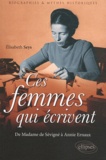 Elisabeth Seys - Ces femmes qui écrivent - De Madame de Sévigné à Annie Ernaux.