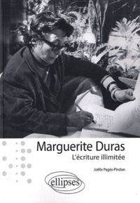 Joëlle Pagès-Pindon - Maguerite Duras - L'écriture illimitée.