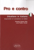 Giovanna Padoan Pinto et Lucia Fiadino Mercier - Pro e contro - Dibattere in italiano ; Argumenter & convaincre en italien.