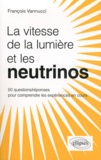 François Vannucci - Les neutrinos voyagent-ils plus vite que la lumière ? - 50 questions/réponses pour mieux comprendre.
