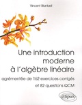 Vincent Blanloeil - Une introduction moderne à l'algèbre linéaire - Agrémentée de 162 exercices corrigés et 82 questions QCM.