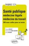 Renaud Bouvet et Emma Bajeux - Santé publique, Médecine légale, Médecine du travail - 300 sous-colles pour se tester.
