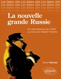 Xavier Moreau - La nouvelle Grande Russie - De l'URSS au retour de Vladimir Poutine.