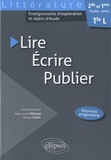 Marie-Lucile Milhaud et Etienne Calais - Lire, écrire, publier - Littérature 2de, 1res et Tle L toutes séries.