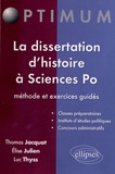Thomas Jacquot et Elise Julien - La dissertation d'histoire à Sciences Po - Méthode et exercices guidés.