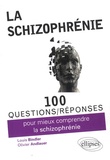 Louis Bindler et Olivier Andlauer - 100 questions/réponses pour mieux comprendre la schizophrénie.