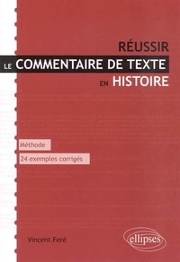 Vincent Feré - Réussir le commentaire de texte en histoire - Méthode et conseils, 24 exemples corrigés.