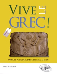 Joëlle Bertrand - Vive le grec ! - Manuel pour débutants en grec ancien (1).