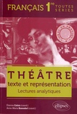 Etienne Calais et Anne-Marie Bonnabel - Théâtre, texte et représentation Français 1e toutes séries - Lectures analytiques.