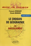 François Denisart et Claude Mangin - Le croquis de géographie au baccalauréat - Nouveau programme.