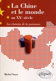 Michel Nazet - La Chine et le monde au XXe siècle - Les chemins de la puissance.
