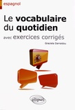 Graciela Darraidou - Le vocabulaire du quotidien avec exercices corrigés.