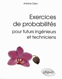 Antoine Clerc - Exercices de probabilités pour futurs ingénieurs et techniciens.