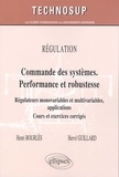 Henri Bourlès et Hervé Guillard - Régulation : Commande des systèmes. Performance et robustesse - Régulateurs monovariables et multivariables, applications, cours et exercices corrigés.