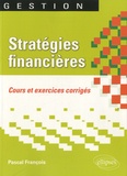 Pascal François - Stratégies financières - Cours et exercices corrigés.