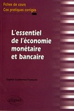 Sophie Cudennec-François - L'essentiel de l'économie monétaire et bancaire - Fiches de cours et cas pratiques corrigés.