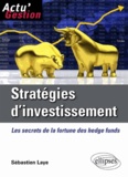 Sébastien Laye - Stratégies d'investissement - Les secrets de la fortune des hedge funds.