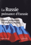 Arnaud Leclercq - La Russie, puissance d'Eurasie - Histoire géopolitique des origines à Poutine.